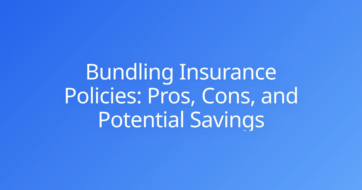 Bundling Insurance Policies: Pros, Cons, and Potential Savings