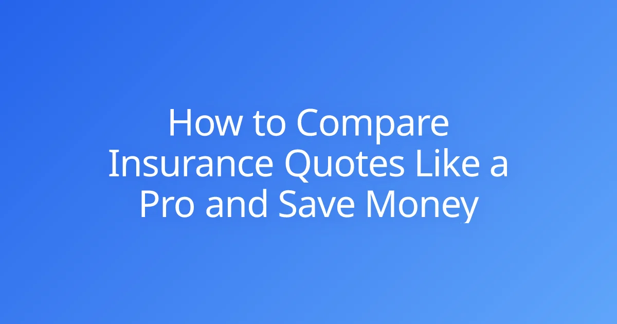 How to Compare Insurance Quotes Like a Pro and Save Money