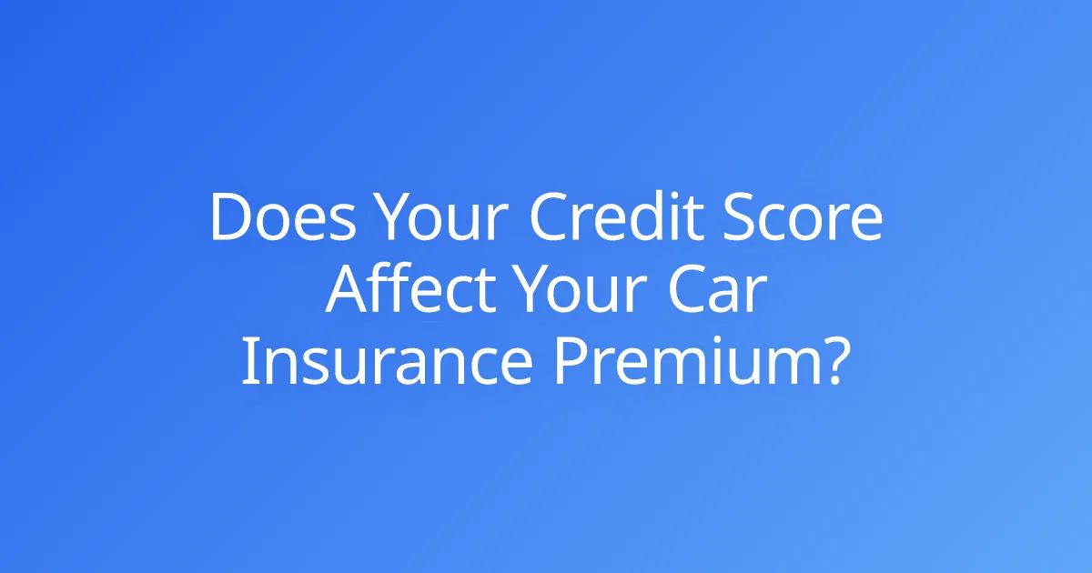 Does Your Credit Score Affect Your Car Insurance Premium?