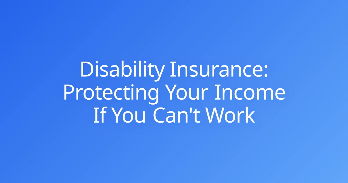 Disability Insurance: Protecting Your Income If You Can't Work