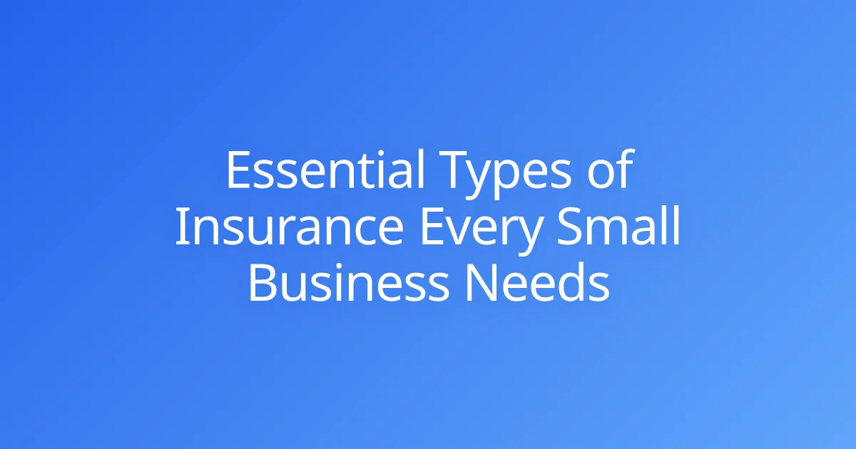 Essential Types of Insurance Every Small Business Needs