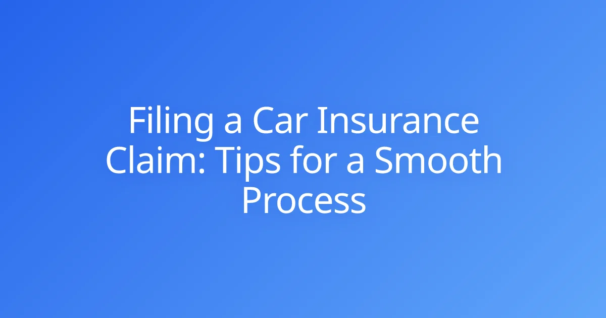 Filing a Car Insurance Claim: Tips for a Smooth Process