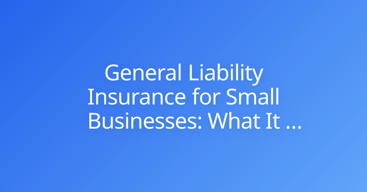 General Liability Insurance for Small Businesses: What It Covers