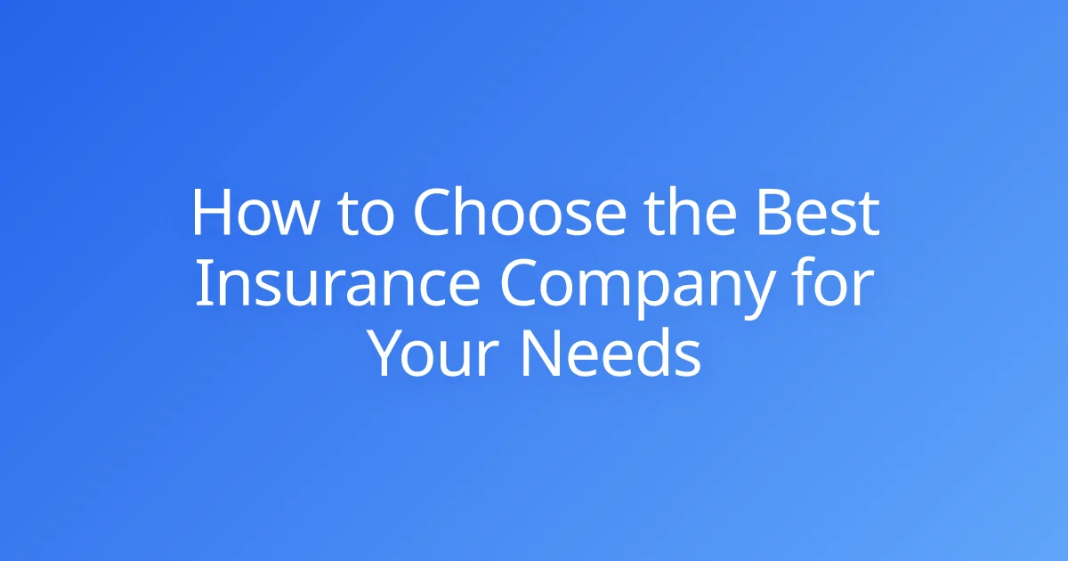 How to Choose the Best Insurance Company for Your Needs