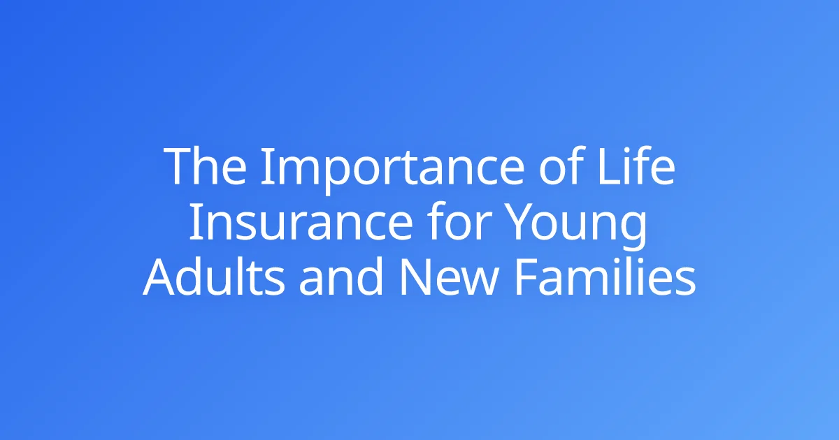 The Importance of Life Insurance for Young Adults and New Families