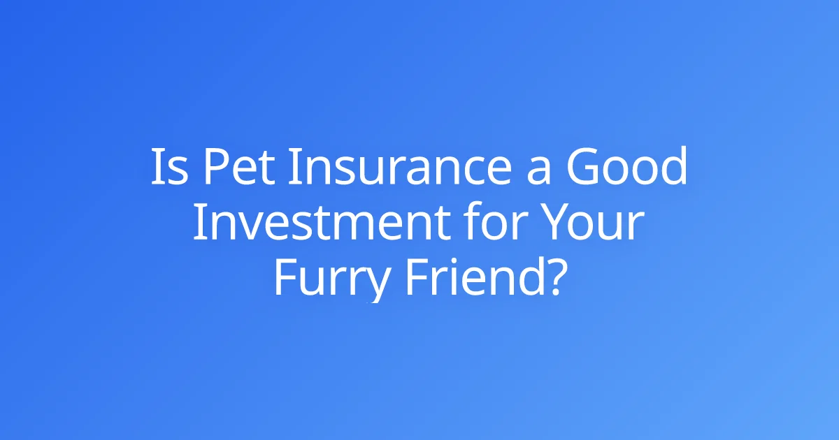 Is Pet Insurance a Good Investment for Your Furry Friend?