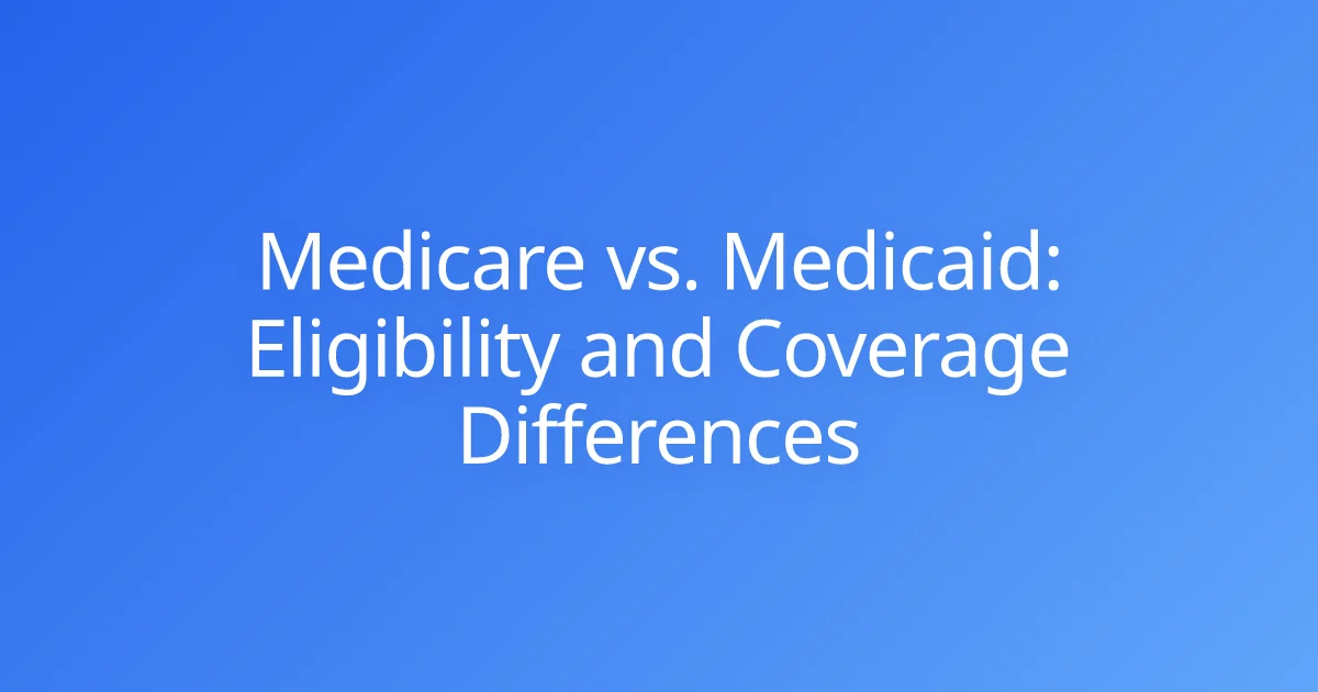 Medicare vs. Medicaid: Eligibility and Coverage Differences