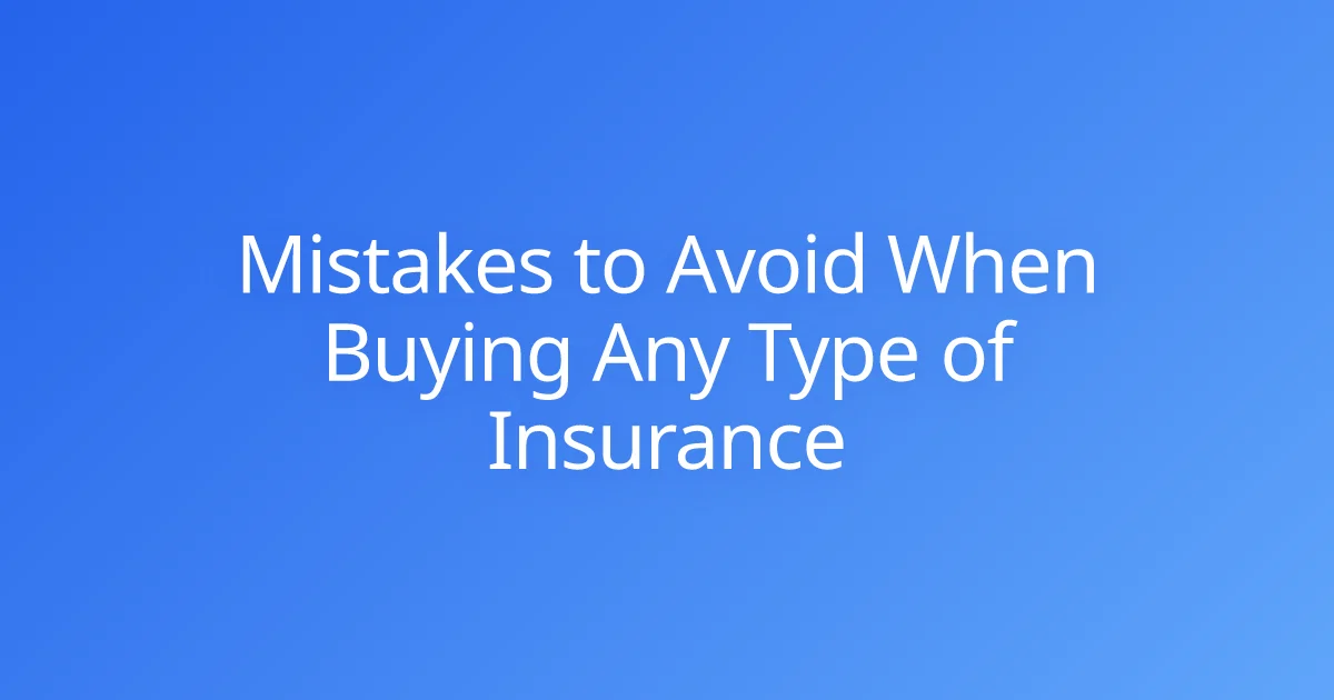 Mistakes to Avoid When Buying Any Type of Insurance