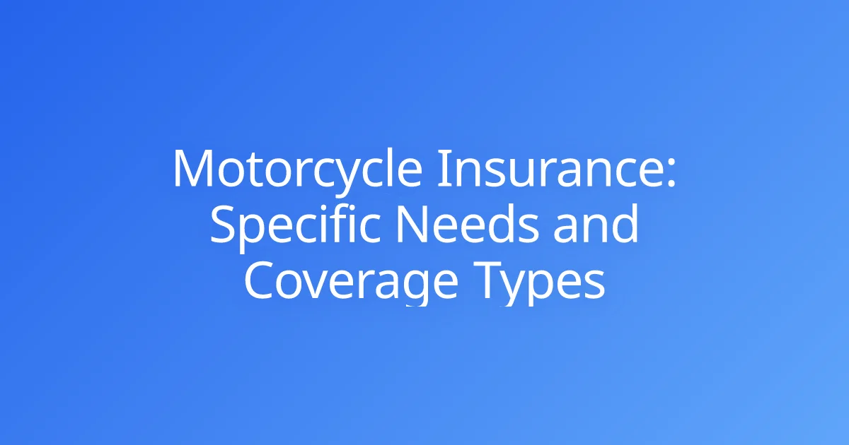 Motorcycle Insurance: Specific Needs and Coverage Types