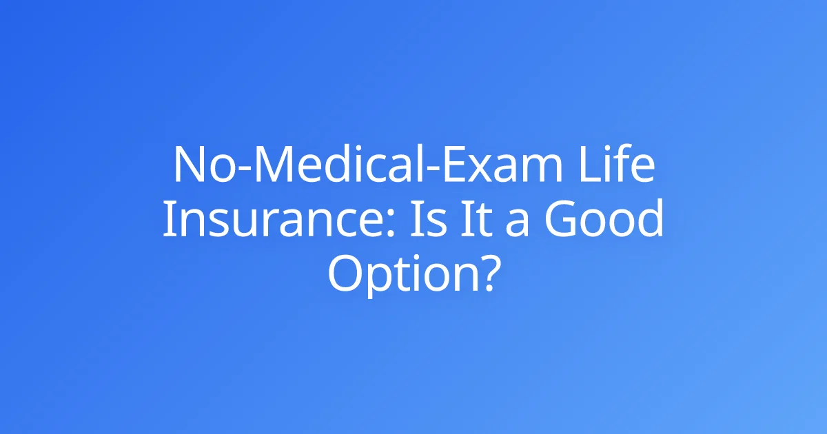 No-Medical-Exam Life Insurance: Is It a Good Option?