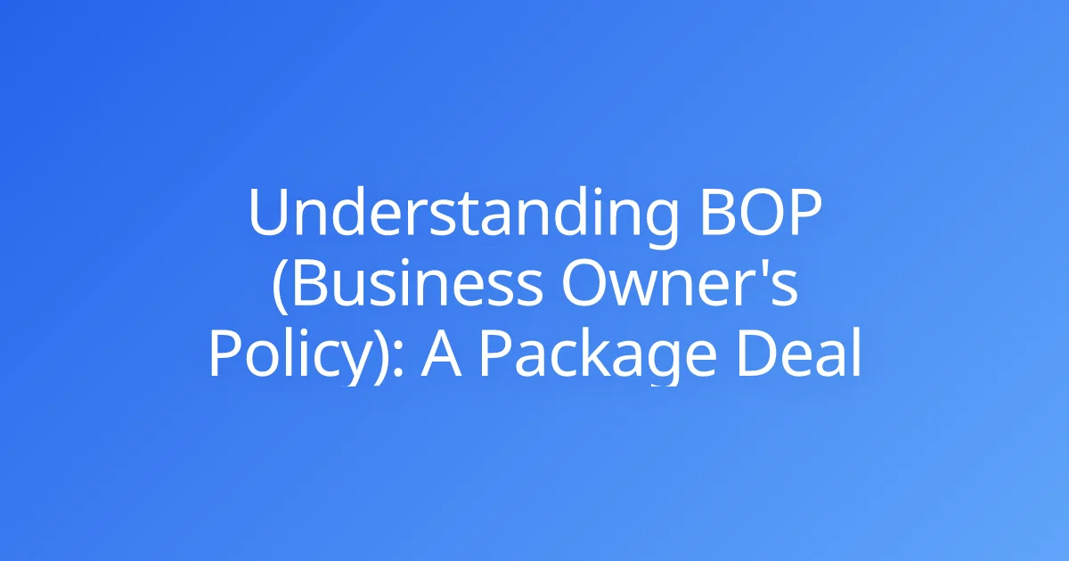 Understanding BOP (Business Owner's Policy): A Package Deal