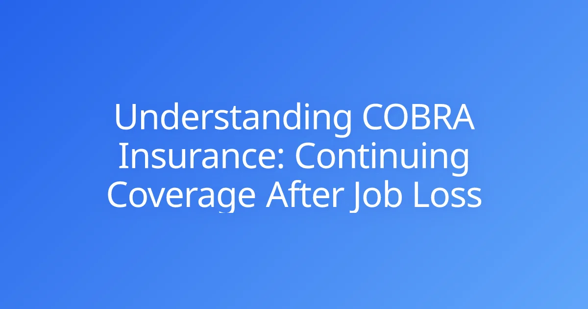 Understanding COBRA Insurance: Continuing Coverage After Job Loss