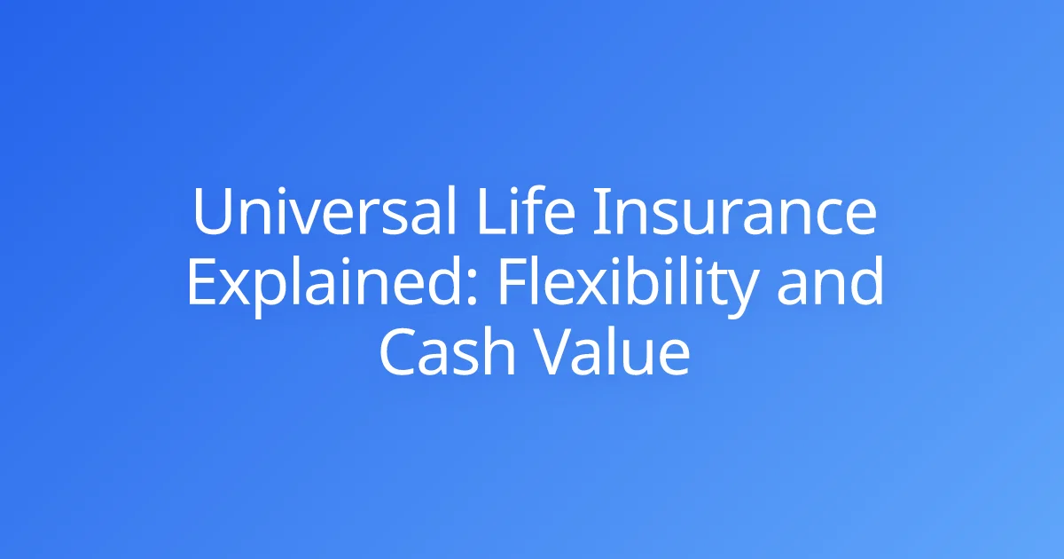 Universal Life Insurance Explained: Flexibility and Cash Value