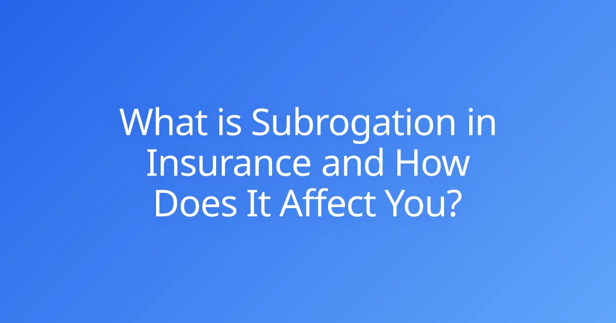 What is Subrogation in Insurance and How Does It Affect You?